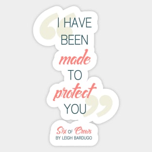 I have been made to protect you (Transparent BG) - Six of Crows Sticker